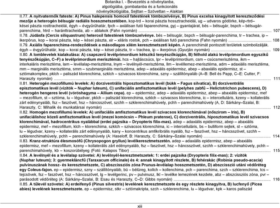 kop-trd korai pászta hossztracheidái, ug udvaros gödörke, kép-rtrd kései pászta rosttracheidái, égyh évgyűrűhatár, fpch axiálisan futó faparenchima, gyj gyantajárat, bés bélsugár, bspch