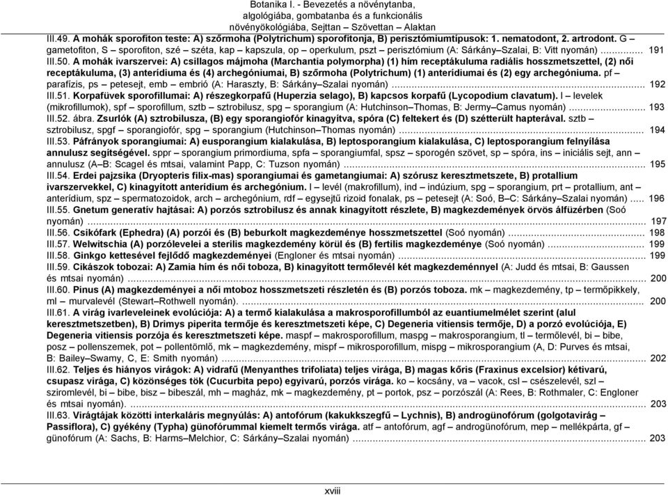 G gametofiton, S sporofiton, szé széta, kap kapszula, op operkulum, pszt perisztómium (A: Sárkány Szalai, B: Vitt nyomán)... 191 III.50.