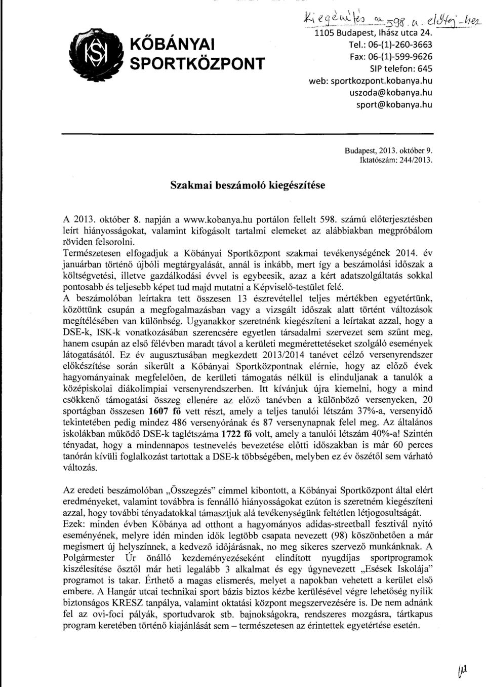 számú előterjesztésben leírt hiányosságokat, valamint kifogásolt tartalmi elemeket az alábbiakban megpróbálom röviden felsorolni.