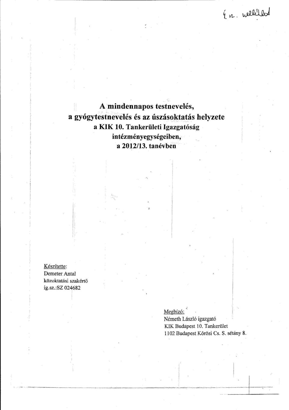tanévben Készítette: Demeter Antal közoktatásiszakértő ig.sz.:sz 024682 Me2:bízó: Németh László igazgató KIK Budapest 10.