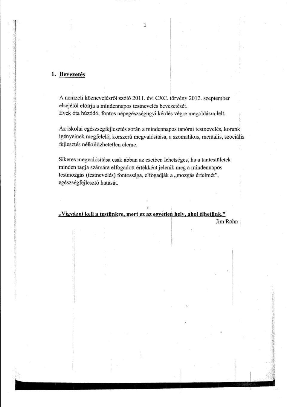 l l í l Az iskolai egészségfejlesztés során amindennapos tanórai testnevelés, korunk igényeinek megfelelő, korszerű megvalósítása, a szomatíkus, mentális~ szociális fejlesztés
