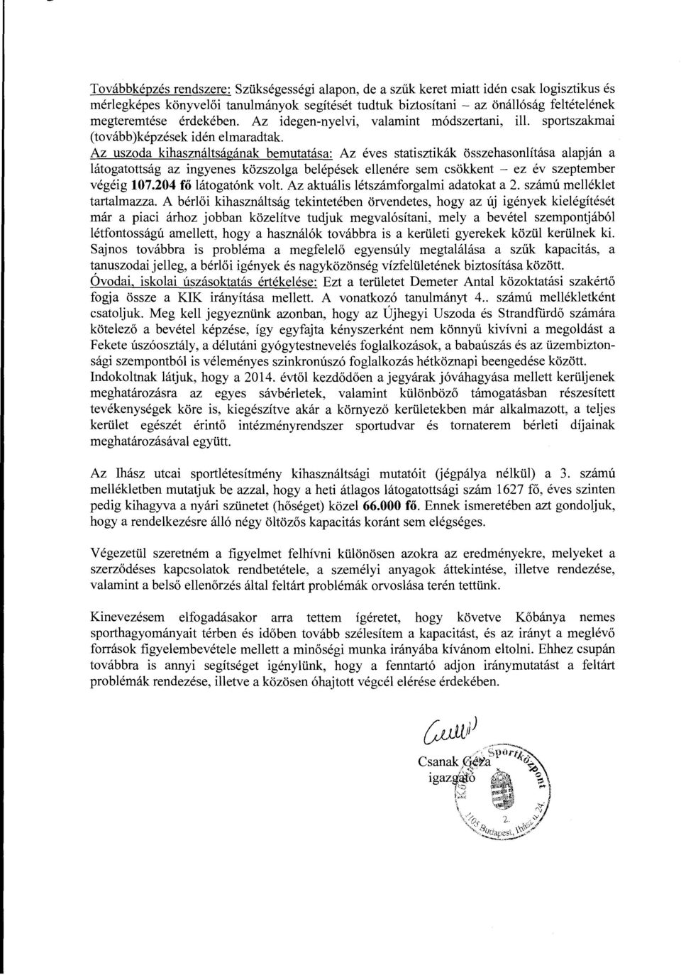 Az uszoda kihasználtságának bemutatása: Az éves statisztikák összehasonlítása alapján a látogatottság az ingyenes közszolga belépések ellenére sem csökkent - ez év szepternber végéig 107.