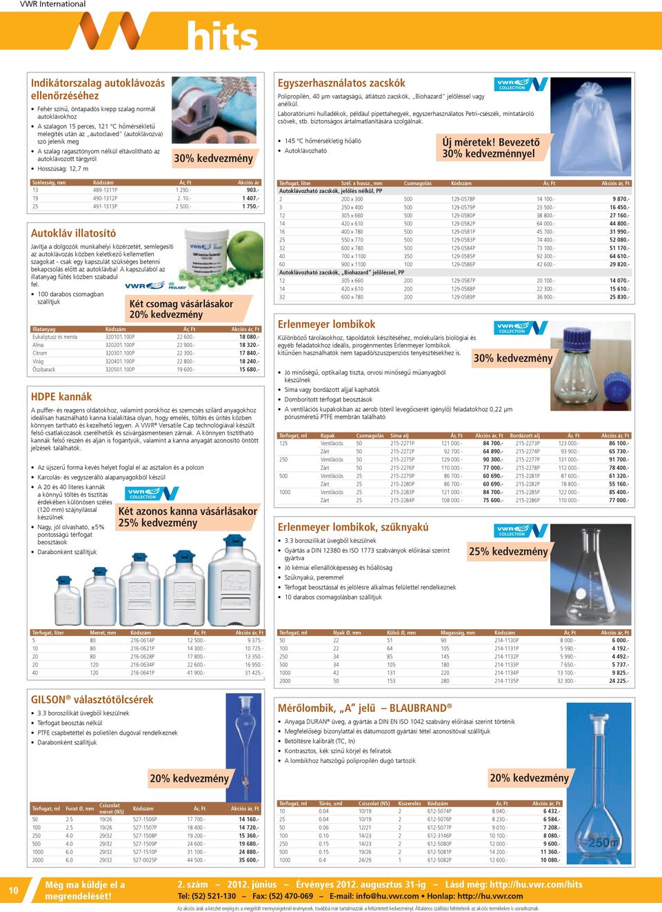 anélkül. Laboratóriumi hulladékok, például pipettahegyek, egyszerhasználatos Petri-csészék, mintatároló csövek, stb. biztonságos ártalmatlanítására szolgálnak.