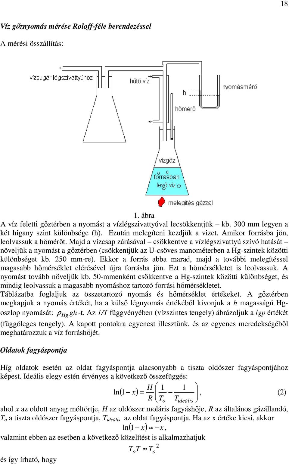 Majd a vízcsap zárásával csökkentve a vízlégszivattyú szívó hatását növeljük a nyomást a gőztérben (csökkentjük az U-csöves manométerben a Hg-szintek közötti különbséget kb. 50 mm-re).