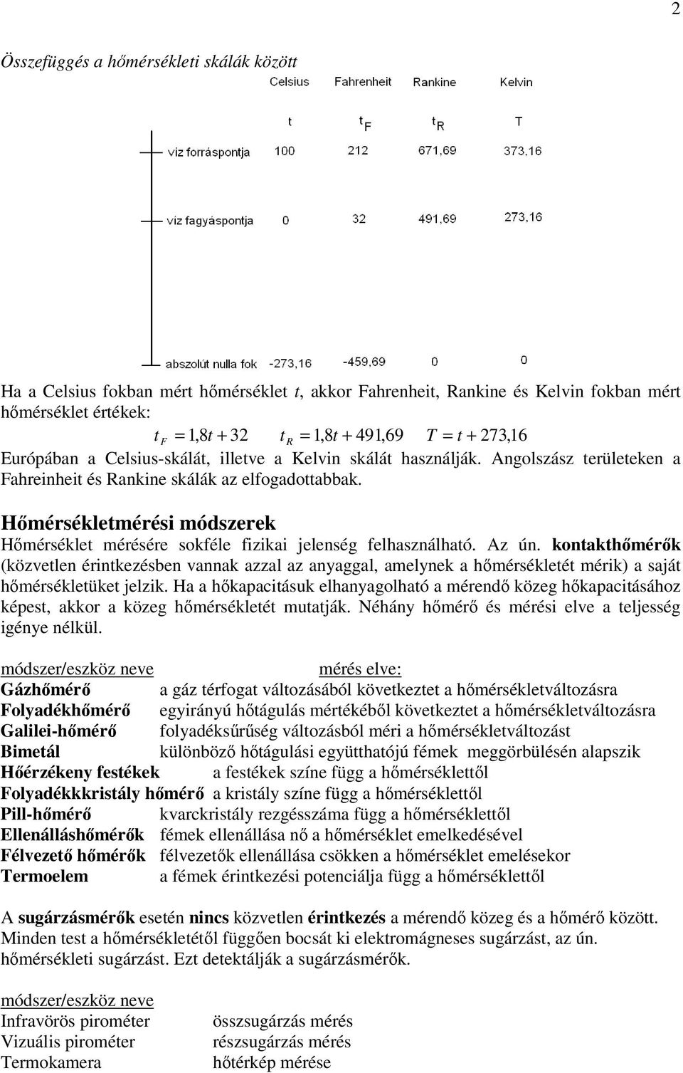 Hőmérsékletmérési módszerek Hőmérséklet mérésére sokféle fizikai jelenség felhasználható. Az ún.