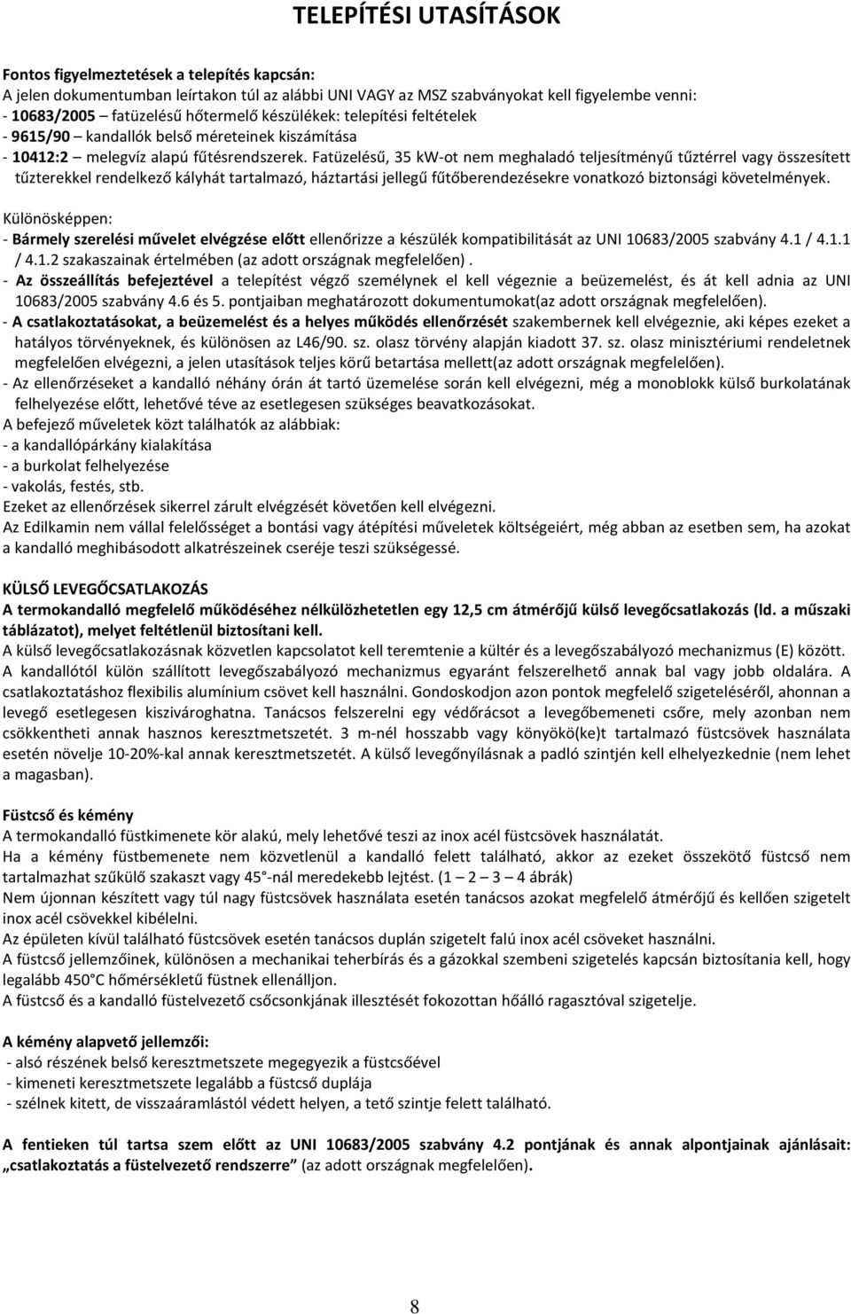 Fatüzelésű, 35 kw-ot nem meghaladó teljesítményű tűztérrel vagy összesített tűzterekkel rendelkező kályhát tartalmazó, háztartási jellegű fűtőberendezésekre vonatkozó biztonsági követelmények.