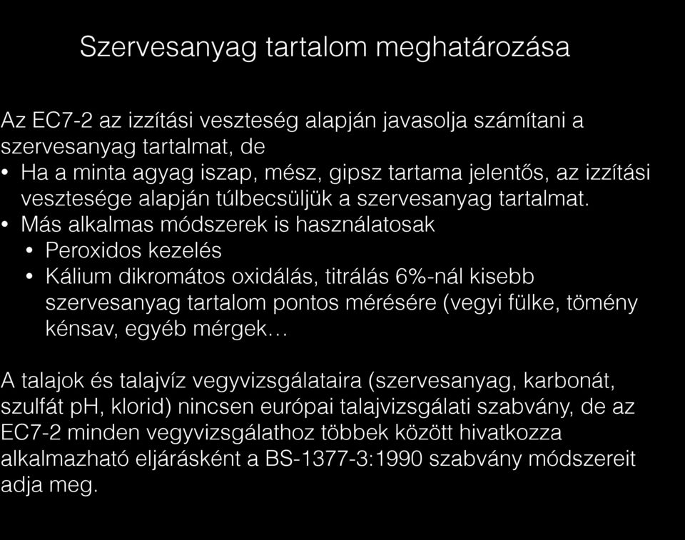 Más alkalmas módszerek is használatosak Peroxidos kezelés Kálium dikromátos oxidálás, titrálás 6%-nál kisebb szervesanyag tartalom pontos mérésére (vegyi fülke, tömény