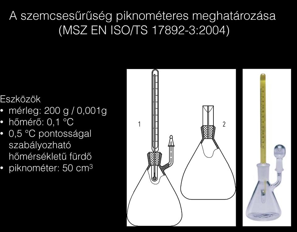 Eszközök mérleg: 200 g / 0,001g hőmérő: 0,1 C 0,5 C