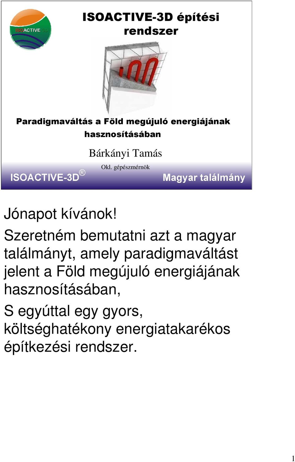 Szeretném bemutatni azt a magyar találmányt, amely paradigmaváltást jelent a Föld