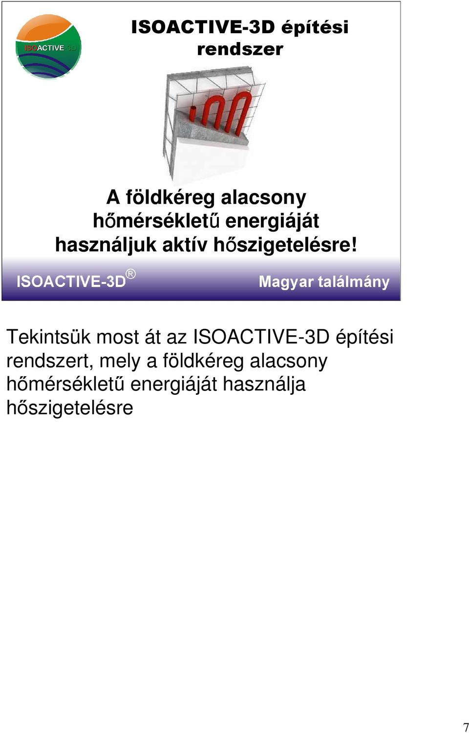 Tekintsük most át az ISOACTIVE-3D építési rendszert, mely a