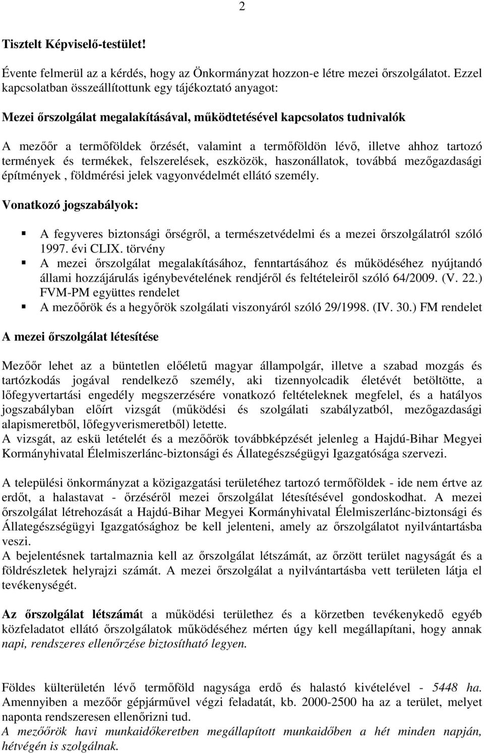 illetve ahhoz tartozó termények és termékek, felszerelések, eszközök, haszonállatok, továbbá mezőgazdasági építmények, földmérési jelek vagyonvédelmét ellátó személy.