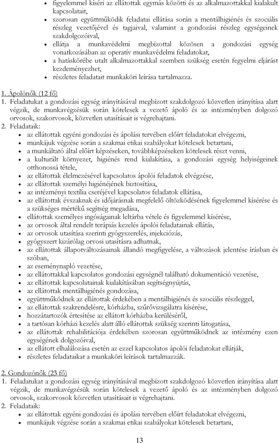 utalt alkalmazottakkal szemben szükség esetén fegyelmi eljárást kezdeményezhet, részletes feladatait munkaköri leírása tartalmazza. 1. Ápolónők (12 fő) 1.