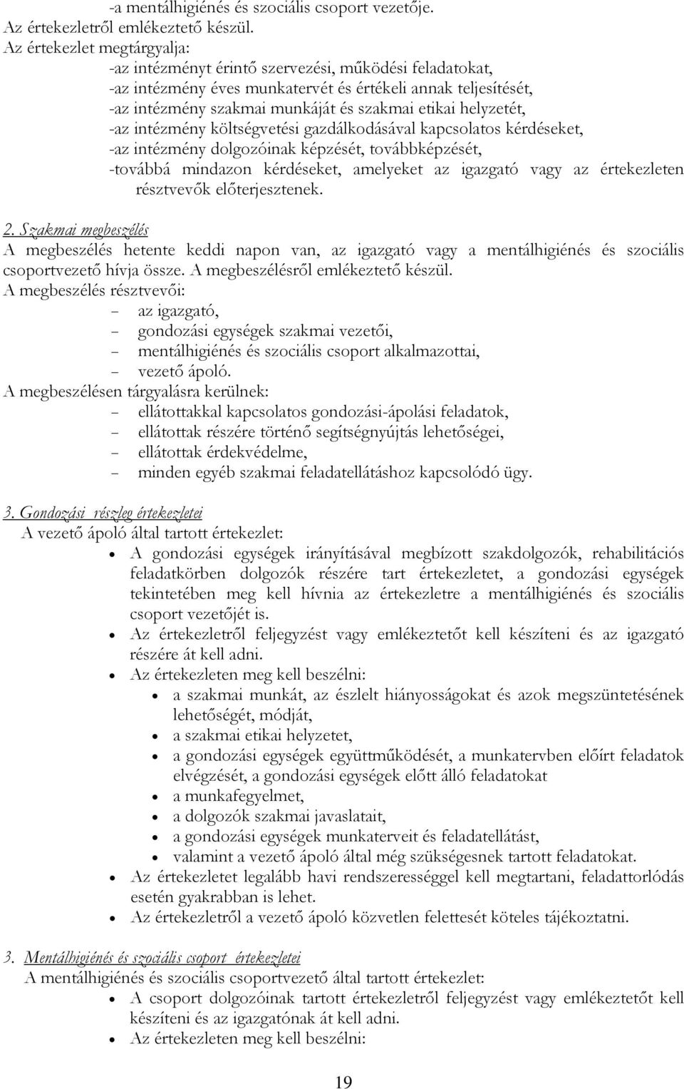 helyzetét, -az intézmény költségvetési gazdálkodásával kapcsolatos kérdéseket, -az intézmény dolgozóinak képzését, továbbképzését, -továbbá mindazon kérdéseket, amelyeket az igazgató vagy az