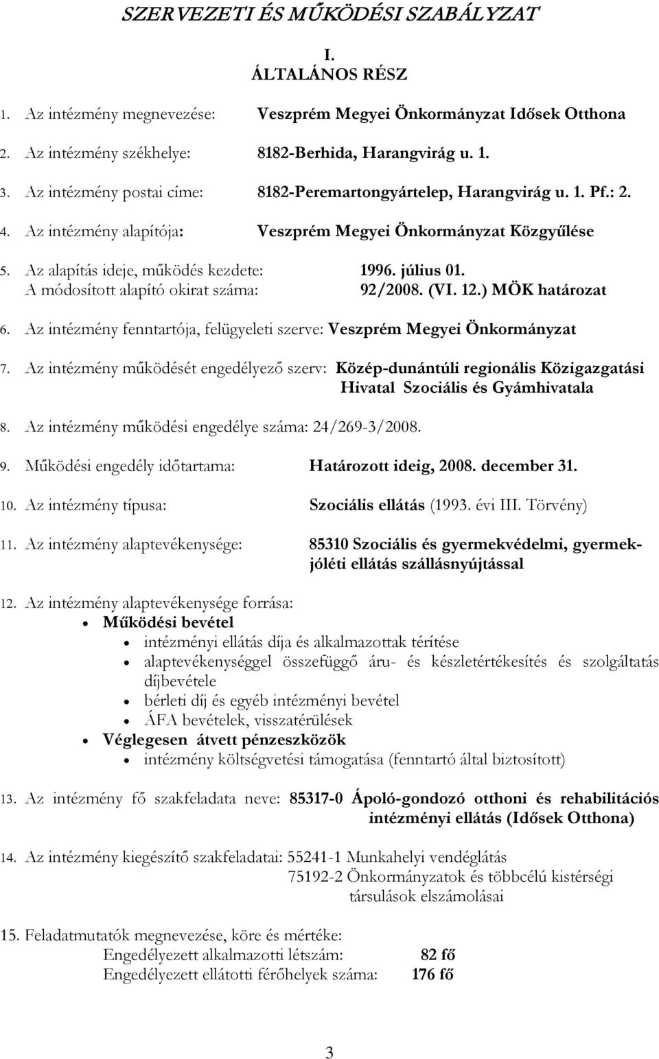 A módosított alapító okirat száma: 92/2008. (VI. 12.) MÖK határozat 6. Az intézmény fenntartója, felügyeleti szerve: Veszprém Megyei Önkormányzat 7.