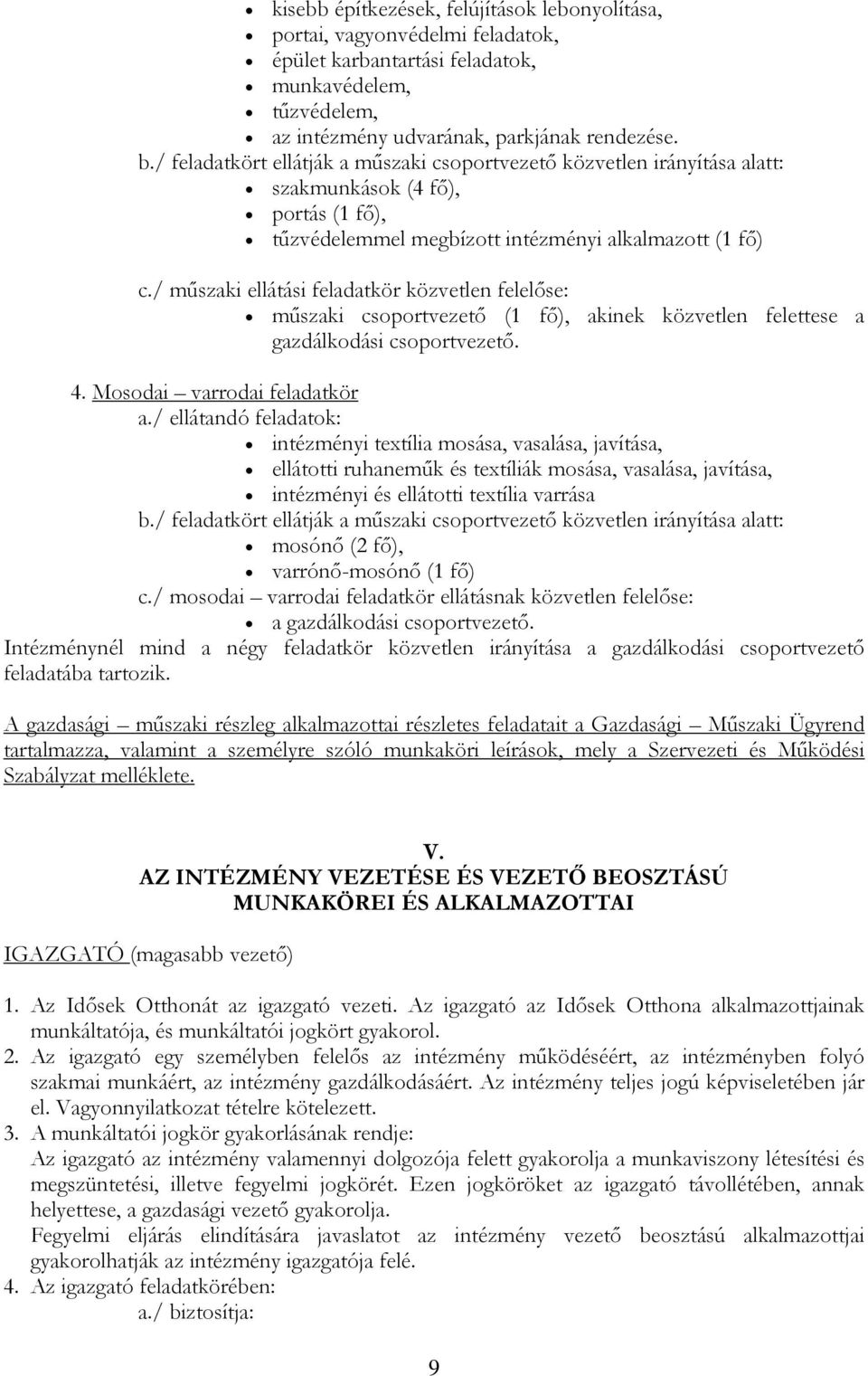 / műszaki ellátási feladatkör közvetlen felelőse: műszaki csoportvezető (1 fő), akinek közvetlen felettese a gazdálkodási csoportvezető. 4. Mosodai varrodai feladatkör a.