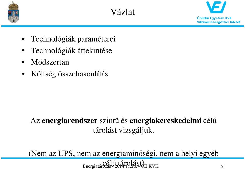 energiakereskedelmi célú tárolást vizsgáljuk.