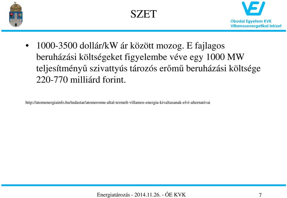 szivattyús tározós erőmű beruházási költsége 220-770 milliárd forint.