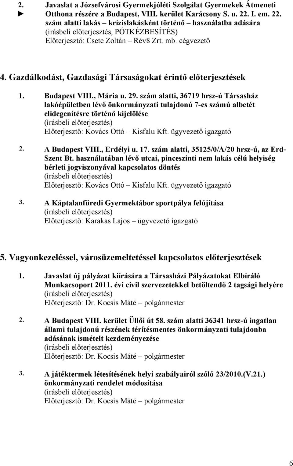 Gazdálkodást, Gazdasági Társaságokat érintő előterjesztések 1. Budapest VIII., Mária u. 29.