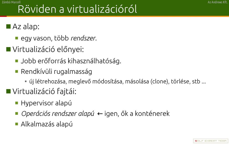Rendkívüli rugalmasság új létrehozása, meglevő módosítása, másolása (clone),