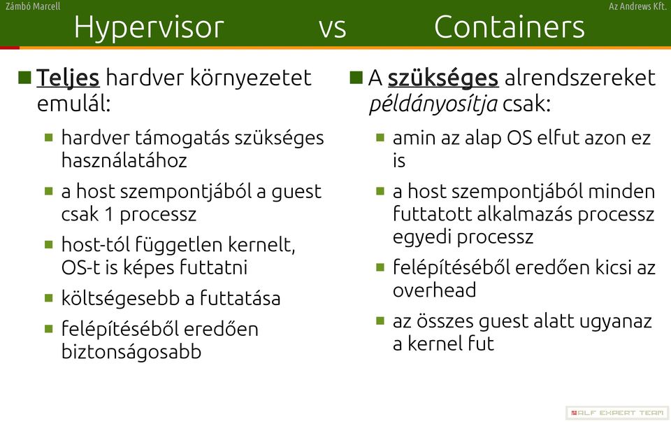 biztonságosabb A szükséges alrendszereket példányosítja csak: amin az alap OS elfut azon ez is a host szempontjából minden