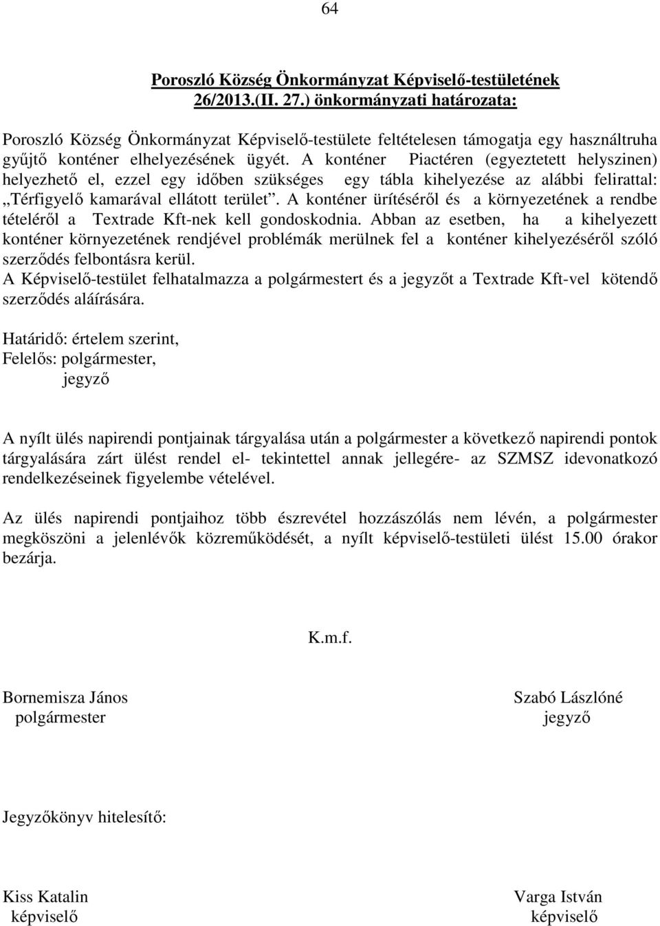 A konténer ürítéséről és a környezetének a rendbe tételéről a Textrade Kft-nek kell gondoskodnia.