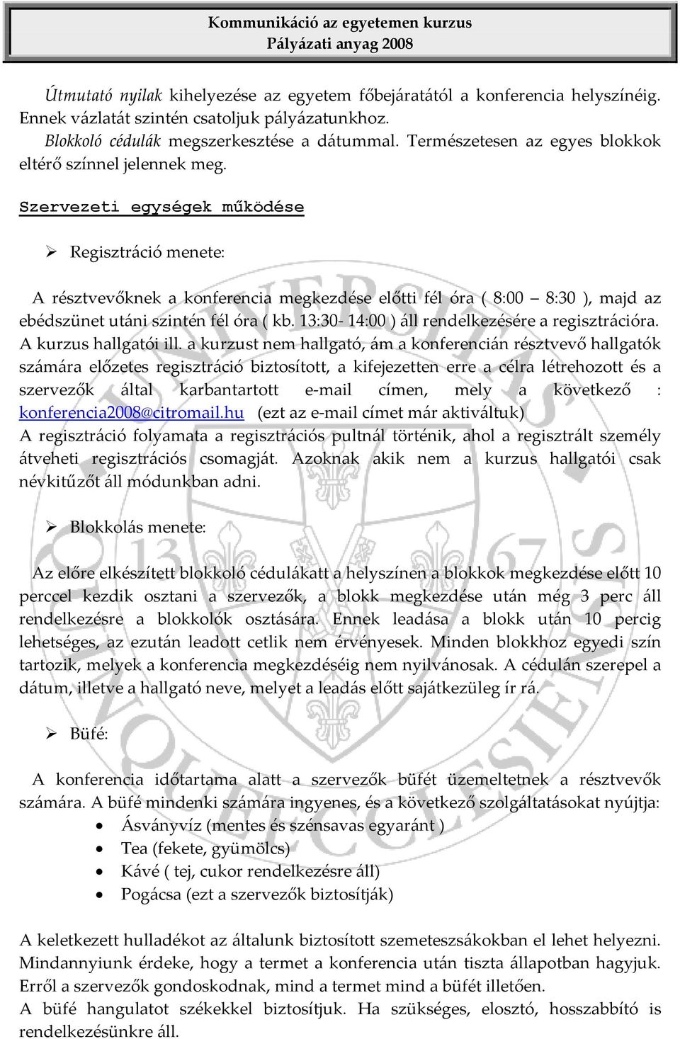 Szervezeti egységek működése Regisztráció menete: A résztvevőknek a konferencia megkezdése előtti fél óra ( 8:00 8:30 ), majd az ebédszünet utáni szintén fél óra ( kb.
