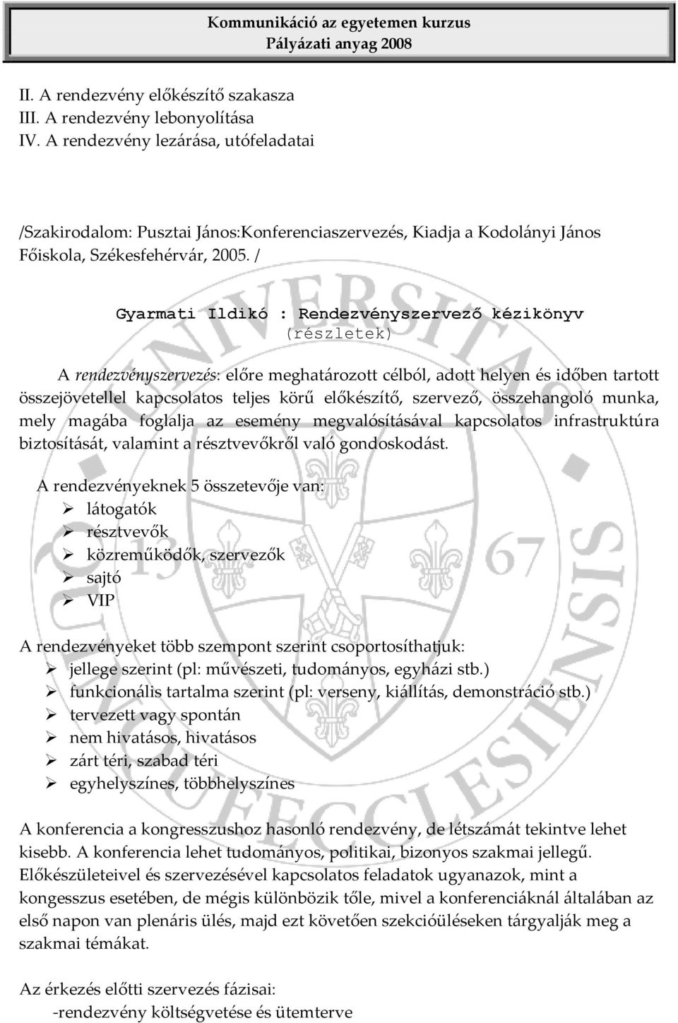 / Gyarmati Ildikó : Rendezvényszervező kézikönyv (részletek) A rendezvényszervezés: előre meghatározott célból, adott helyen és időben tartott összejövetellel kapcsolatos teljes körű előkészítő,