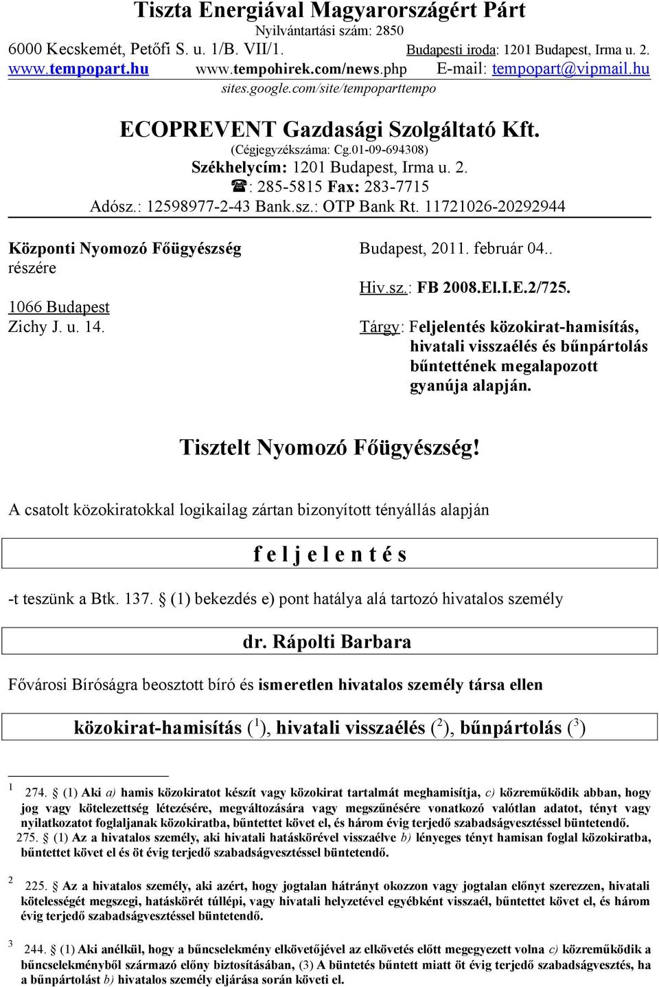 : 285-5815 Fax: 283-7715 Adósz.: 12598977-2-43 Bank.sz.: OTP Bank Rt. 11721026-20292944 Központi Nyomozó Főügyészség Budapest, 2011. február 04.. részére Hiv.sz.: FB 2008.El.I.E.2/725.