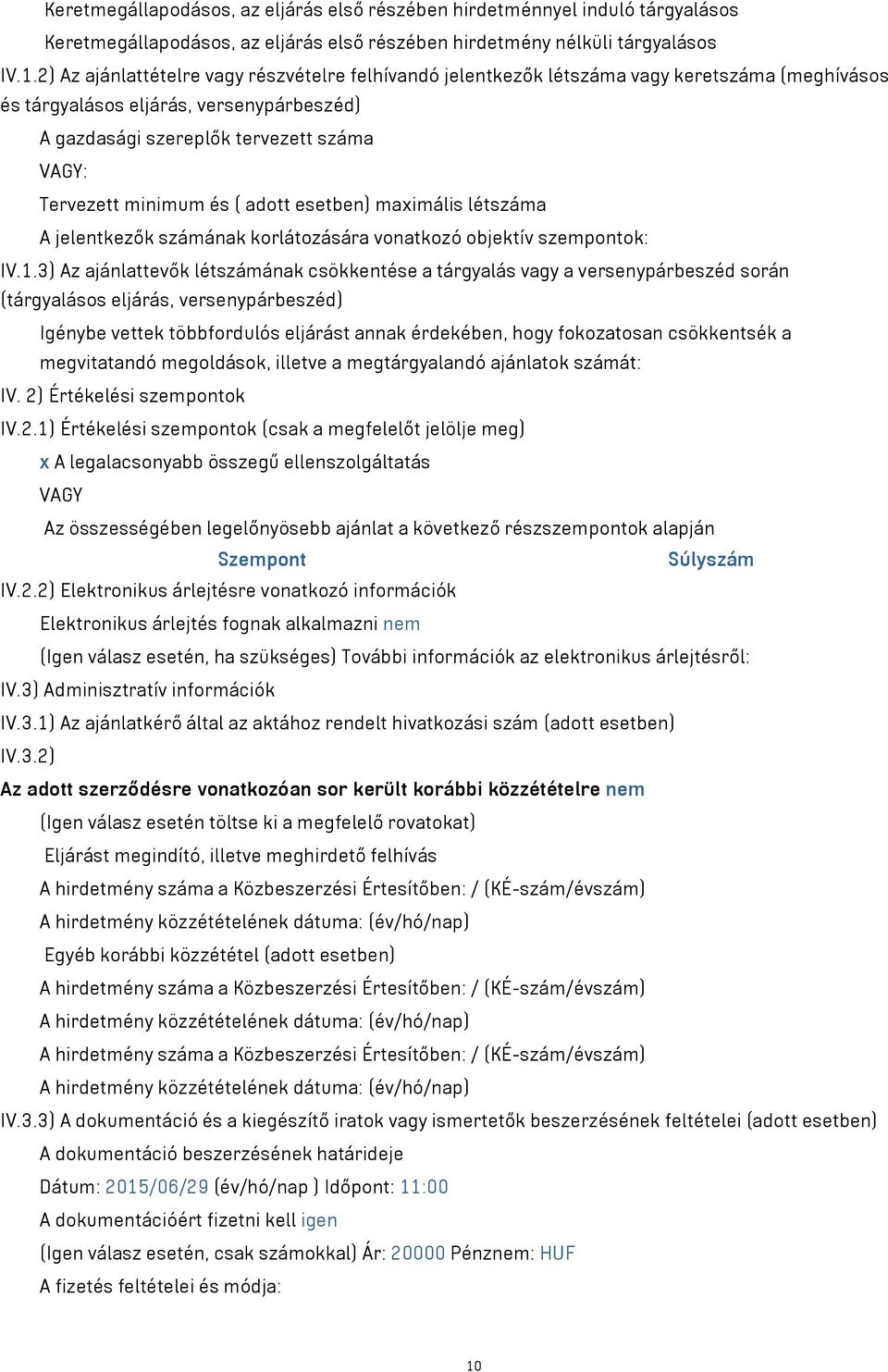 minimum és ( adott esetben) maximális létszáma A jelentkezők számának korlátozására vonatkozó objektív szempontok: IV.1.