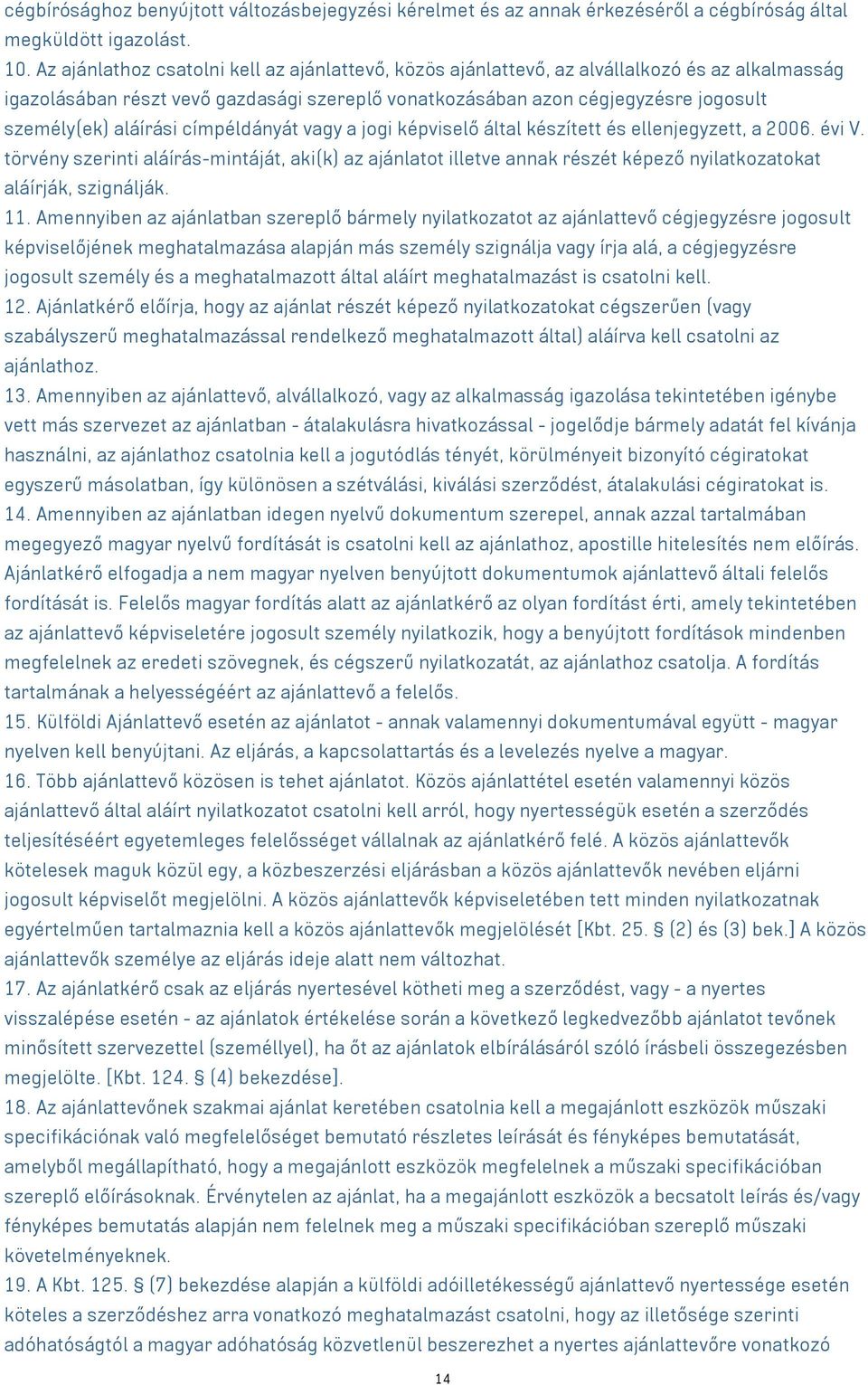 aláírási címpéldányát vagy a jogi képviselő által készített és ellenjegyzett, a 2006. évi V.