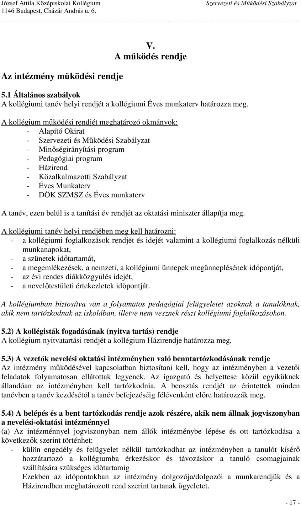 munkaterv A tanév, ezen belül is a tanítási év rendjét az oktatási miniszter állapítja meg.