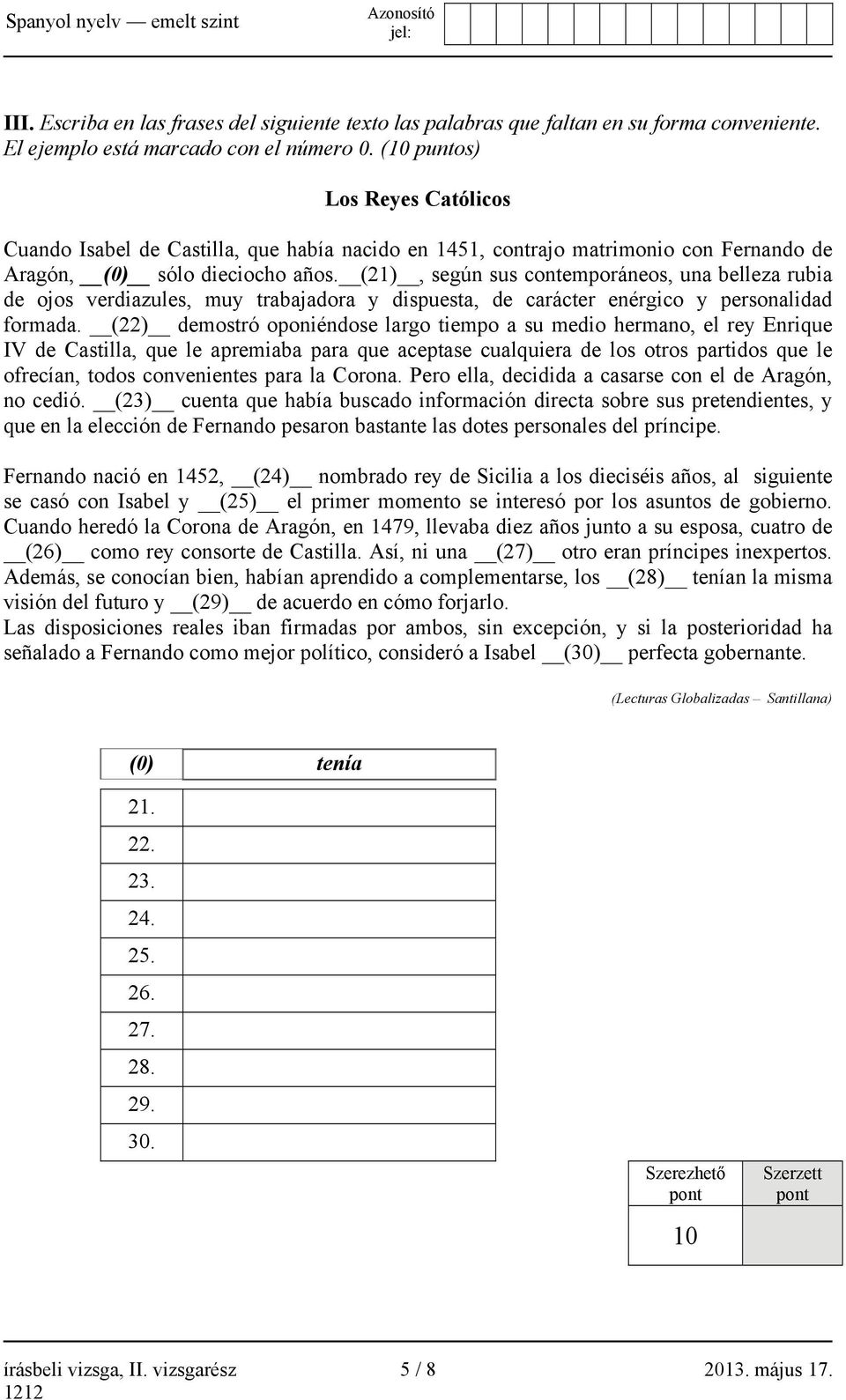 (21), según sus contemporáneos, una belleza rubia de ojos verdiazules, muy trabajadora y dispuesta, de carácter enérgico y personalidad formada.