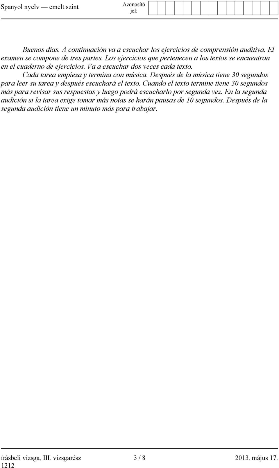 Después de la música tiene 30 segundos para leer su tarea y después escuchará el texto.