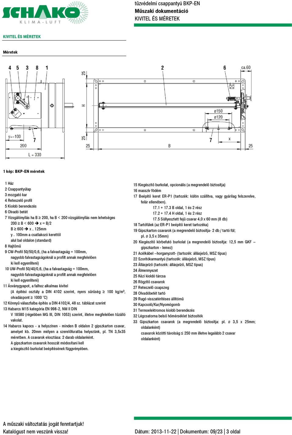 falvastagságoknál a profilt annak megfelelően ki kell egyenlíteni) 10 UW-Profil 50/40/0,6, (ha a falvastagság = 100mm, nagyobb falvastagságoknál a profilt annak megfelelően ki kell egyenlíteni) 11