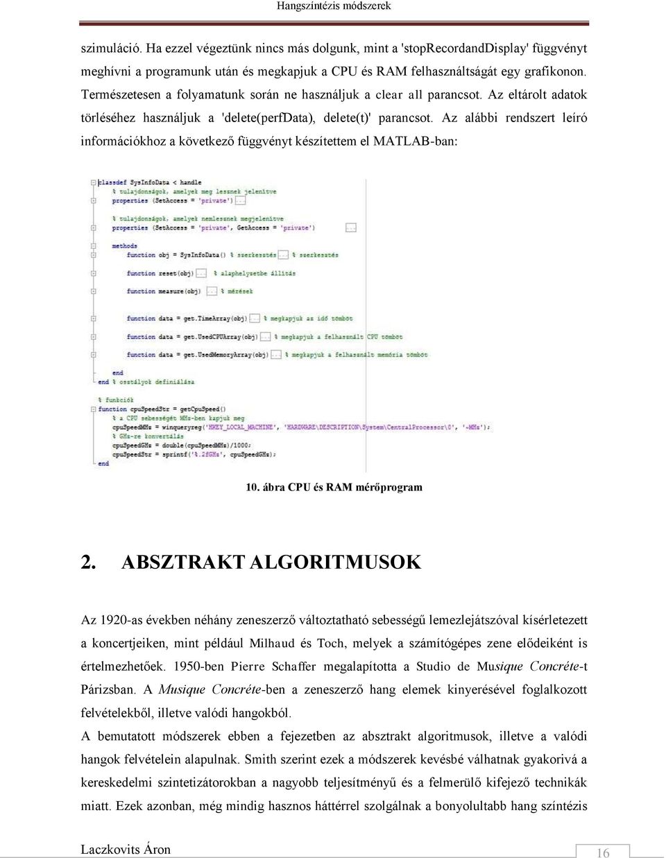 Az alábbi rendszert leíró információkhoz a következő függvényt készítettem el MATLAB-ban: 10. ábra CPU és RAM mérőprogram 2.