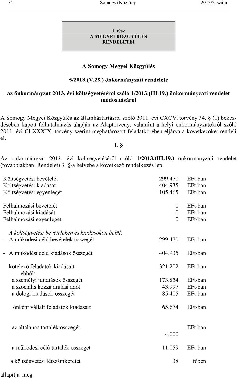 (1) bekezdésében kapott felhatalmazás alapján az Alaptörvény, valamint a helyi önkormányzatokról szóló 2011. évi CLXXXIX.