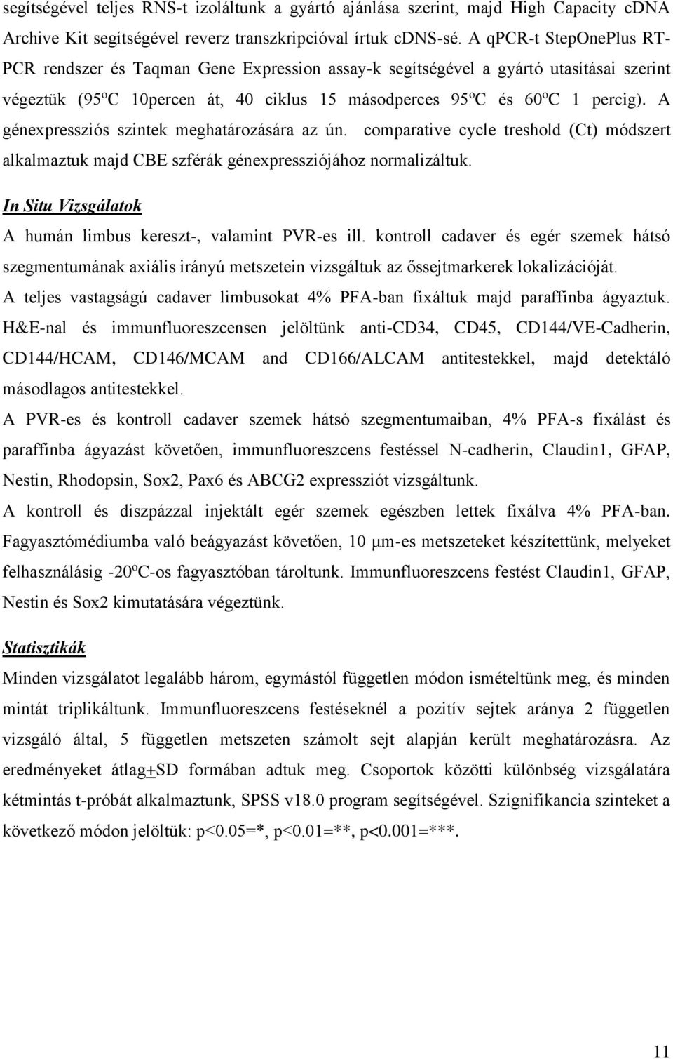A génexpressziós szintek meghatározására az ún. comparative cycle treshold (Ct) módszert alkalmaztuk majd CBE szférák génexpressziójához normalizáltuk.