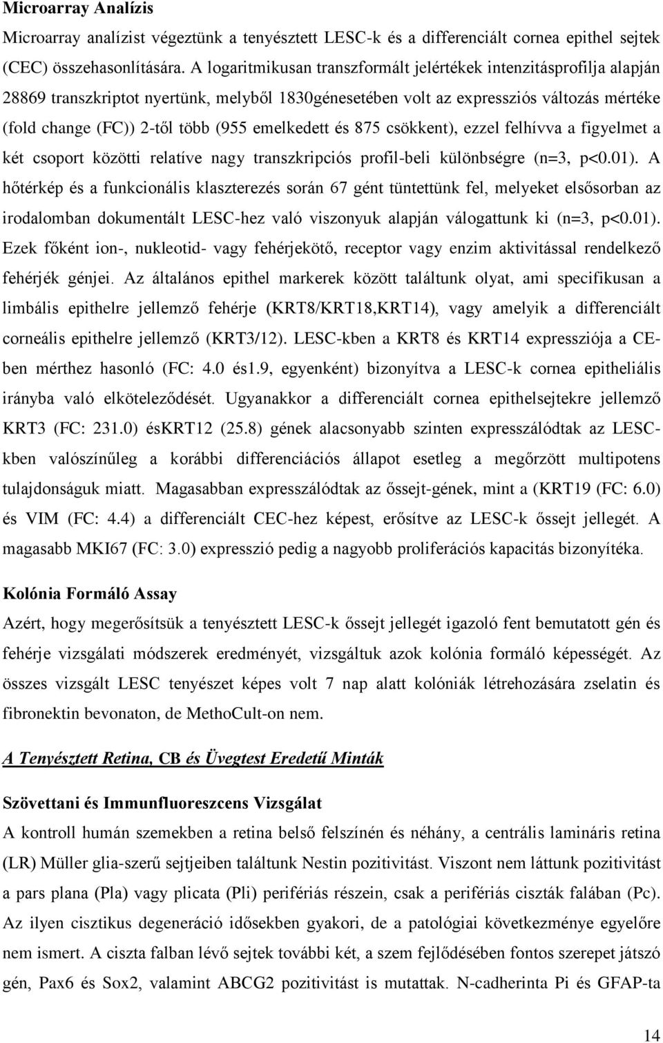 emelkedett és 875 csökkent), ezzel felhívva a figyelmet a két csoport közötti relatíve nagy transzkripciós profil-beli különbségre (n=3, p<0.01).