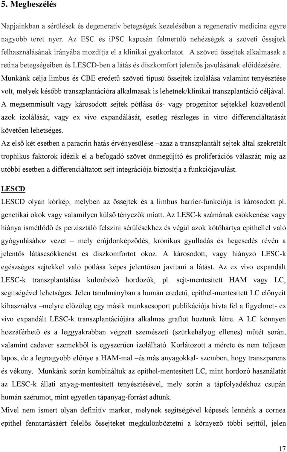 A szöveti őssejtek alkalmasak a retina betegségeiben és LESCD-ben a látás és diszkomfort jelentős javulásának előidézésére.