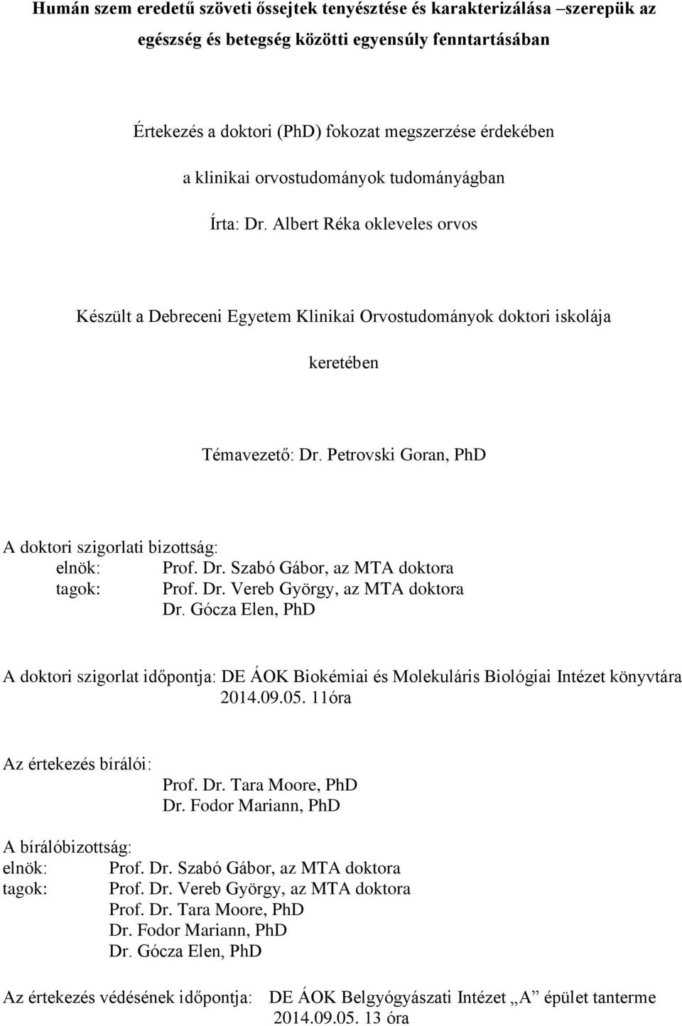 Petrovski Goran, PhD A doktori szigorlati bizottság: elnök: Prof. Dr. Szabó Gábor, az MTA doktora tagok: Prof. Dr. Vereb György, az MTA doktora Dr.