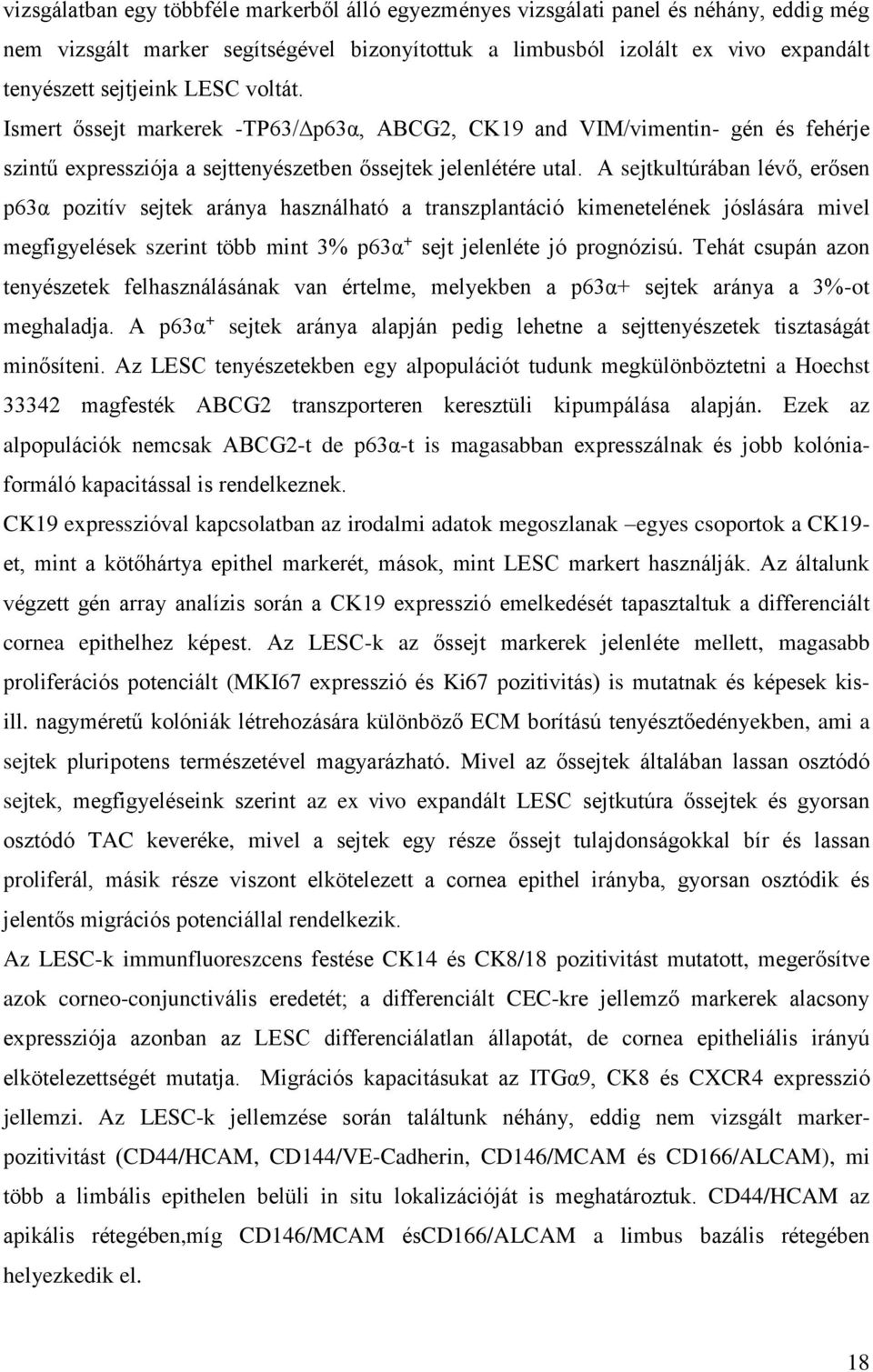 A sejtkultúrában lévő, erősen p63α pozitív sejtek aránya használható a transzplantáció kimenetelének jóslására mivel megfigyelések szerint több mint 3% p63α + sejt jelenléte jó prognózisú.