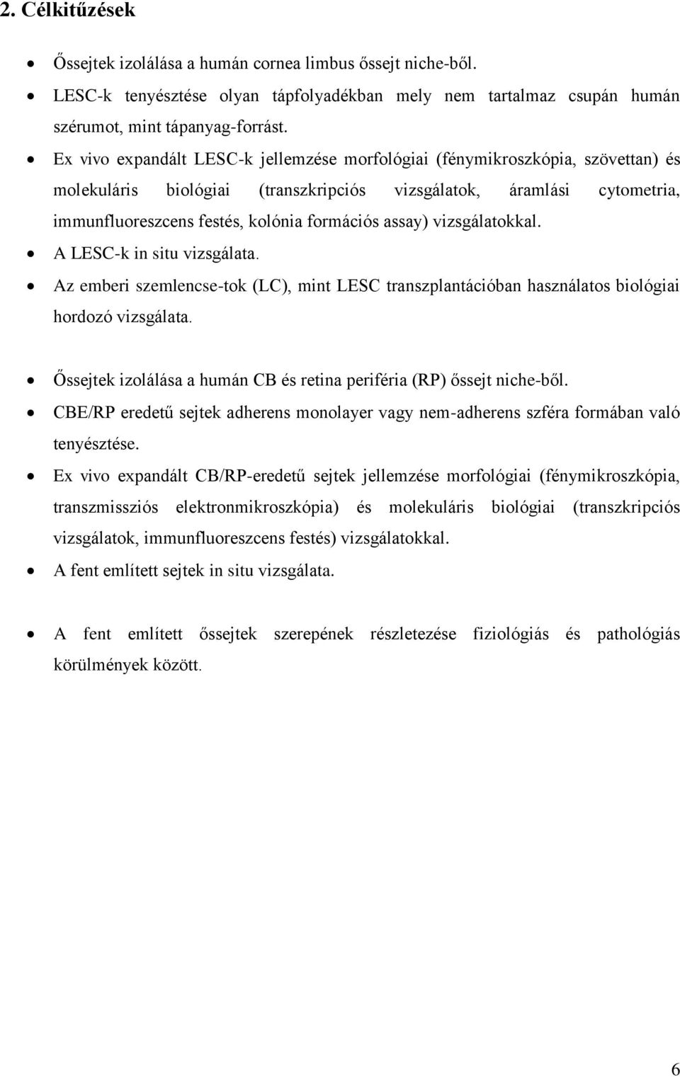 assay) vizsgálatokkal. A LESC-k in situ vizsgálata. Az emberi szemlencse-tok (LC), mint LESC transzplantációban használatos biológiai hordozó vizsgálata.