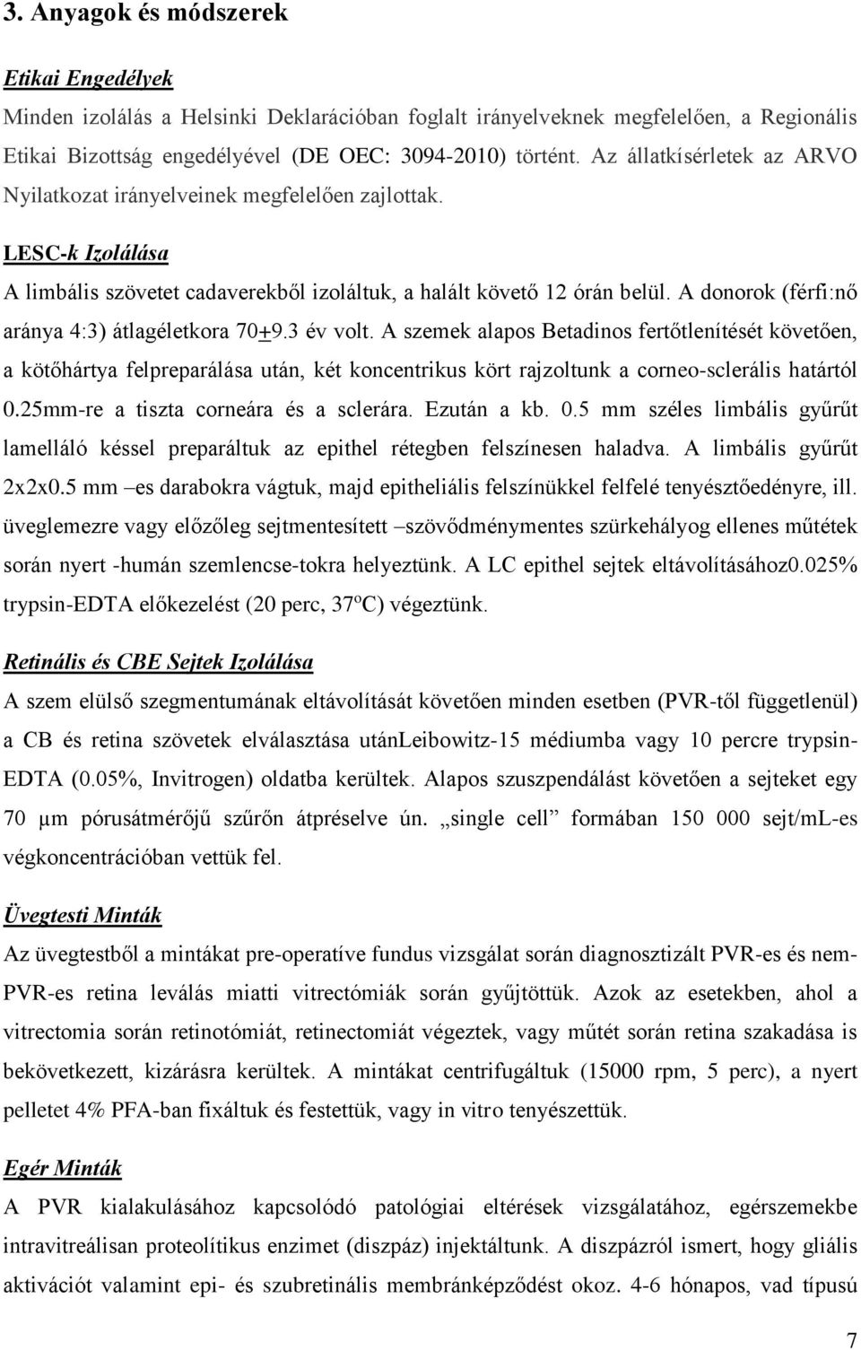 A donorok (férfi:nő aránya 4:3) átlagéletkora 70+9.3 év volt.