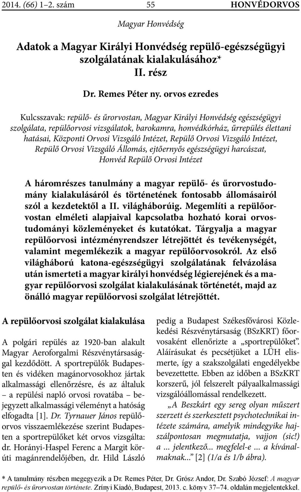 Vizsgáló Intézet, Repülő Orvosi Vizsgáló Intézet, Repülő Orvosi Vizsgáló Állomás, ejtőernyős egészségügyi harcászat, Honvéd Repülő Orvosi Intézet A háromrészes tanulmány a magyar repülő- és