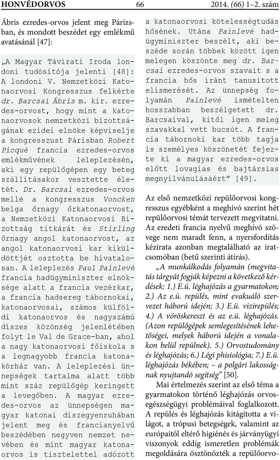 ezredes-orvost, hogy mint a katonaorvosok nemzetközi bizottságának ezidei elnöke képviselje a kongresszust Párisban Robert Picqué francia ezredes-orvos emlékművének leleplezésén, aki egy repülőgépen