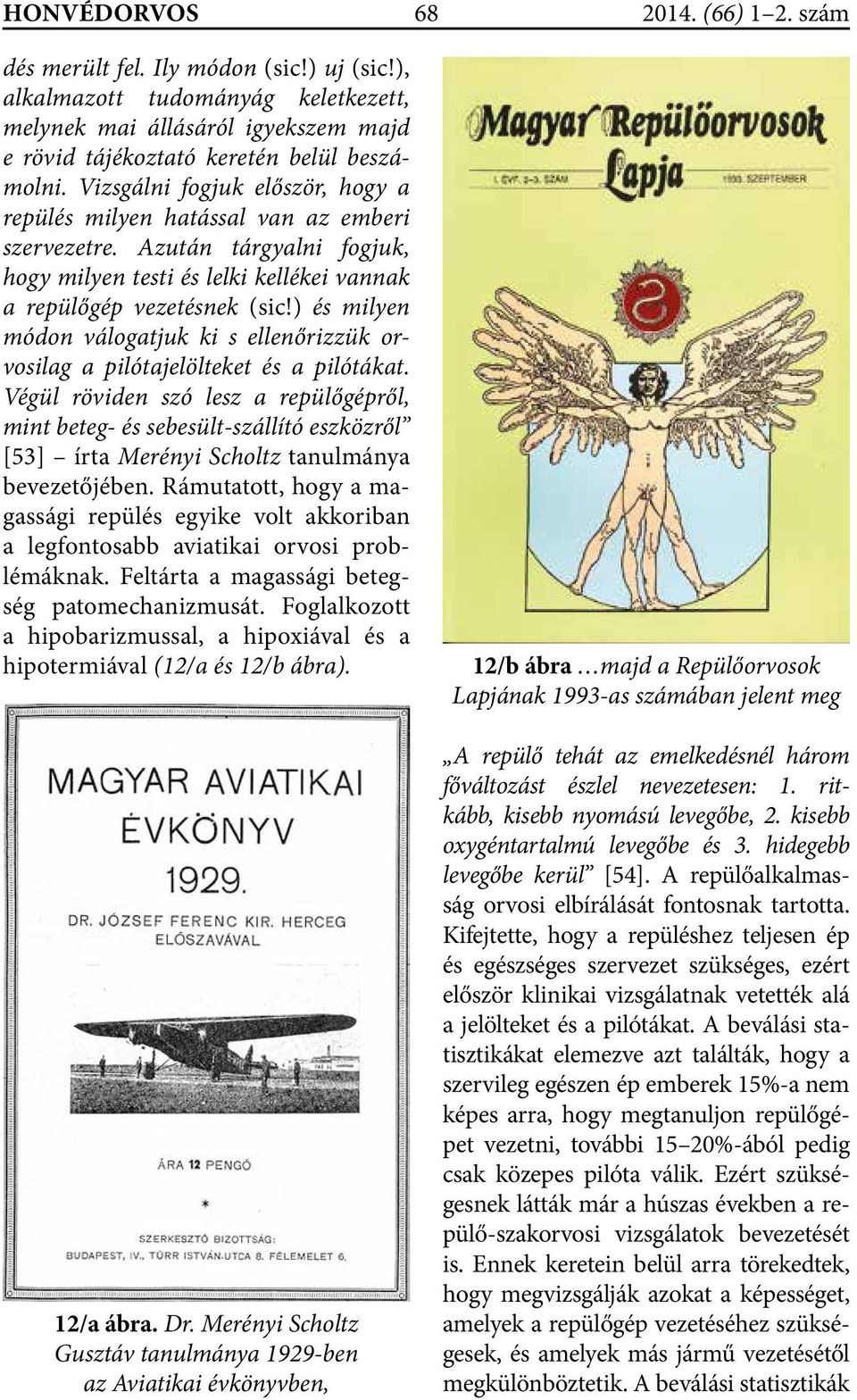 ) és milyen módon válogatjuk ki s ellenőrizzük orvosilag a pilótajelölteket és a pilótákat.