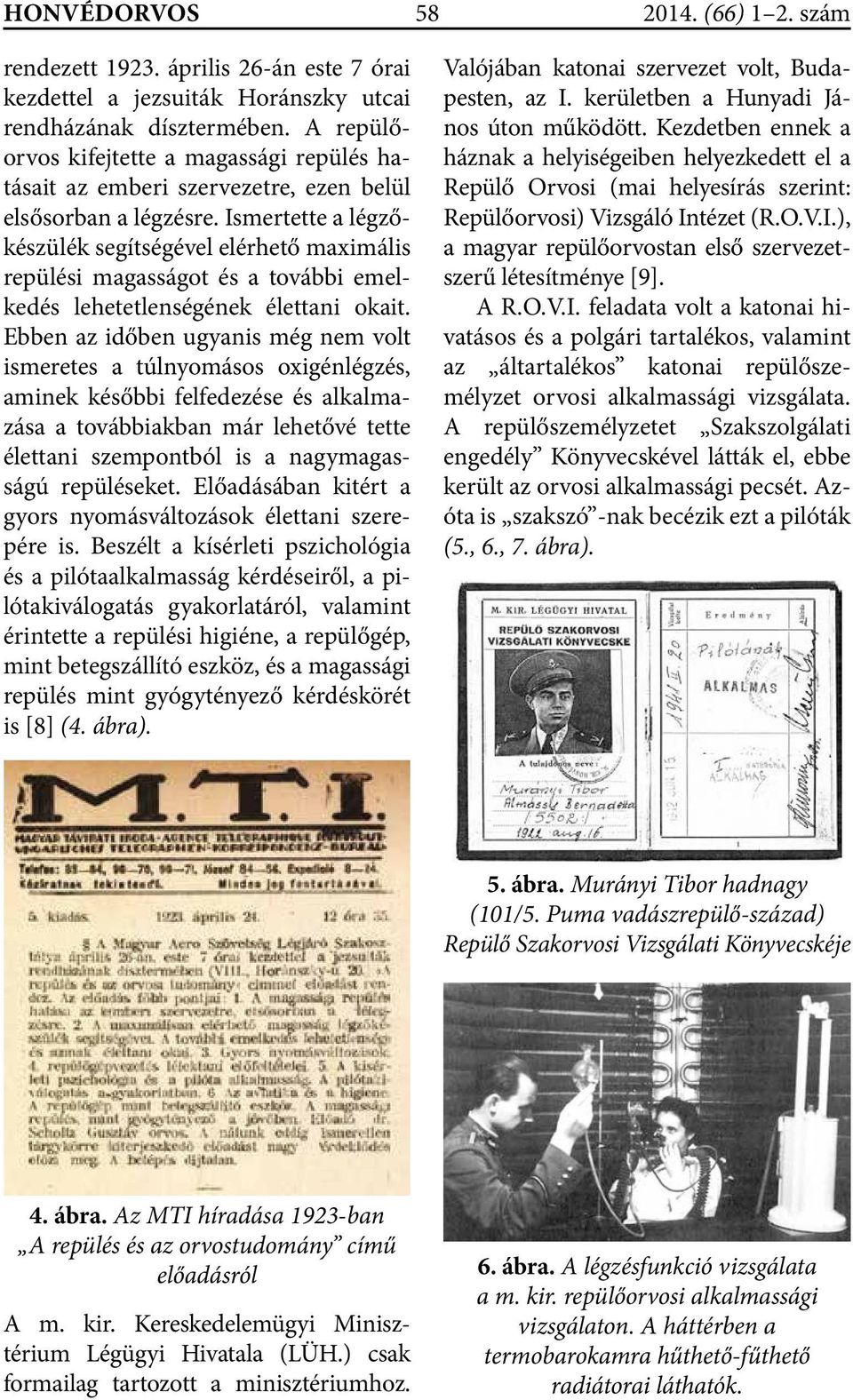 Ismertette a légzőkészülék segítségével elérhető maximális repülési magasságot és a további emelkedés lehetetlenségének élettani okait.