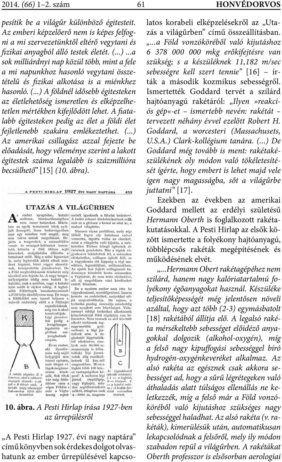 ..) A földnél idősebb égitesteken az életlehetőség ismeretlen és elképzelhetetlen mértékben kifejlődött lehet. A fiatalabb égitesteken pedig az élet a földi élet fejletlenebb szakára emlékeztethet. (.