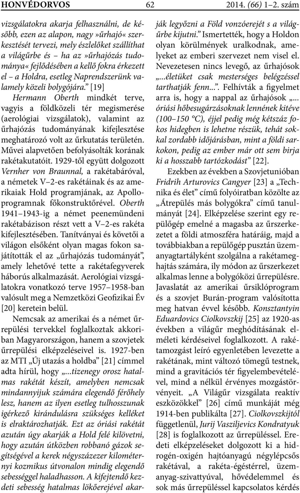 érkezett el a Holdra, esetleg Naprendszerünk valamely közeli bolygójára.