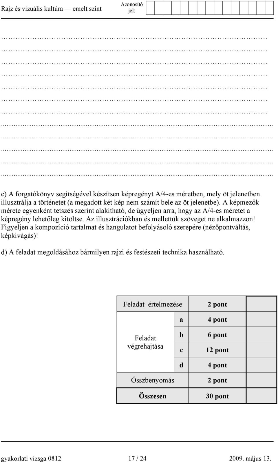 Az illusztrációkban és mellettük szöveget ne alkalmazzon! Figyeljen a kompozíció tartalmat és hangulatot befolyásoló szerepére (nézőpontváltás, képkivágás)!